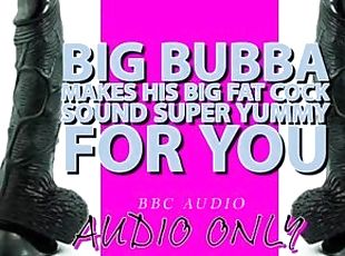 Big Bubba Makes his Big Fat Cock Sound Yummy For you ITS MY VOICE L...