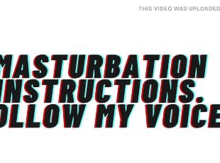 Masturbation Instructions. Follow My Voice As I Guide You To Orgasm...