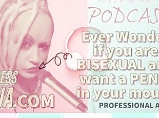 Kinky Podcast 5 Ever wonder if you are Bisexual and want a Penis in...
