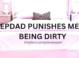 STEPDAD SPANKS AND FUCKS ME FOR BEING DIRTY