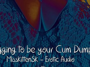 Erotic Audio: Begging to Be Your Cum Dump!