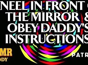 Kneel in Front of the Mirror & Obey Daddy's Instructions Slut (Ethi...