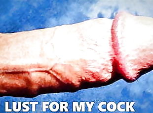 Lust For My Cock!