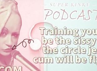 Kinky Podcast 20 Training you to be the sissy at the circle jerk cu...