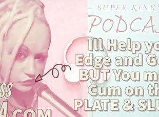 Kinky Podcast 11 I can help you Edge and Goon but you must Cum on t...