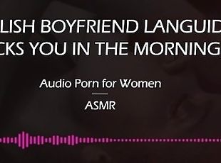 English Boyfriend Licks You on a Sunday Morning [AUDIO PORN FOR WOMEN]