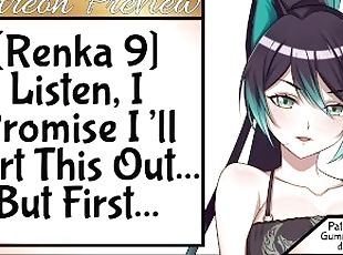 [Renka 9] Listen, I Promise Ill Sort This Out... But First...