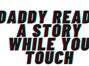 Daddy reads you a story while you touch. opens the covers and teach...