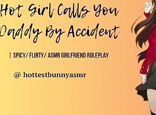 [SPICY] Hot Girl Calls You Daddy By Accident