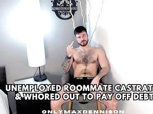 Unemployed roommate castrated & whored out to pay off debt