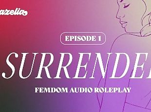 Surrender - Episode 1 [Gentle Femdom] [Erotic Audio Roleplay] [Eati...