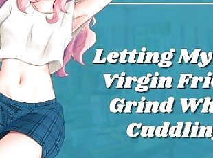 Letting My Shy Virgin Friend Grind While Cuddling [erotic audio rol...