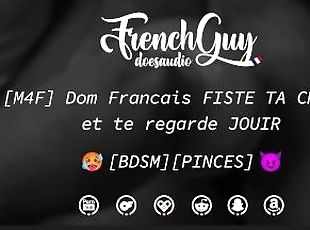 [AUDIO FR] Dom Franais TE FISTE LA CHATTE & TE REGARDE JOUIR (PINCE...