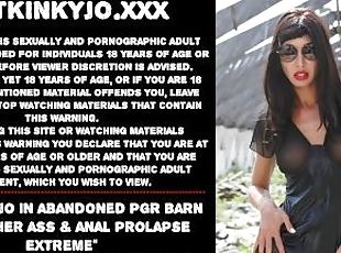 Hotkinkyjo in abandoned PGR barn fisting her ass & anal prolapse ex...