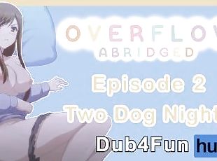 Overflow Abridged Episode 2: Two Dog Night - I ACCIDENTALLY FUCKED ...