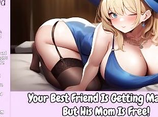Your Best Friend Is Getting Married, But His Mom Is Free [Erotic Au...