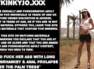 Hotkinkyjo fuck her ass with long dildo from mrhankey & anal prolapse under the palm tress