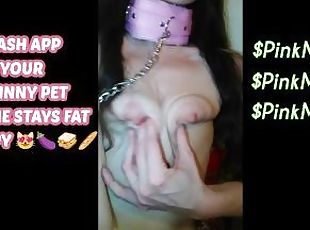 pet girl got too skinny! bad owner forgot to feed her dick and treats! food fetish CASHAPP her NOW