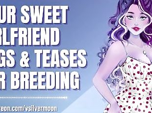 Your Sweet Girlfriend Begs & Teases For Breeding [Submissive Slut] ...