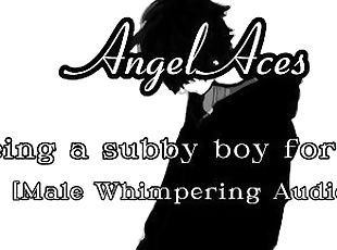 being a subby boy for you [Male Whimpering]