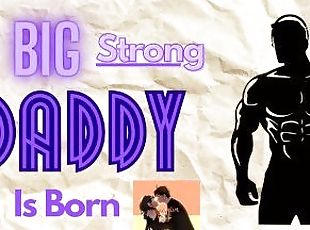 [M4F] A Big Strong Daddy Is Born [Male for female audio erotica] [D...