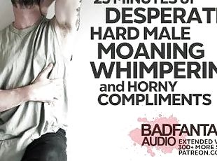 DESPERATE Hard Male Sex Sounds (Whimpering, Moaning & Horny Complim...