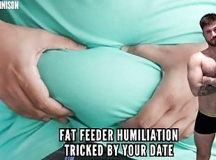 Fat feeder humiliation - tricked by your date